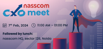nasscom cxo meet | 7th Feb 2024 | 11:00 AM - 01:00 PM | Followed by lunch: nasscom HQ, Sector 126, Noida