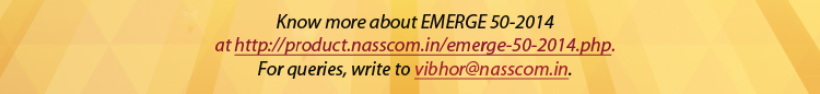  Know more about EMERGE 50-2014 at http://product.nasscom.in/emerge-50-2014.php. For queries, write to vibhor@nasscom.in.
