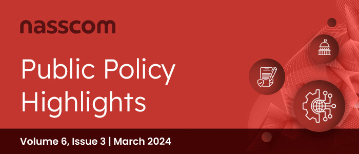 nasscom Public Policy Monthly Mailer | Volume 6, Issue 3 | March 2024