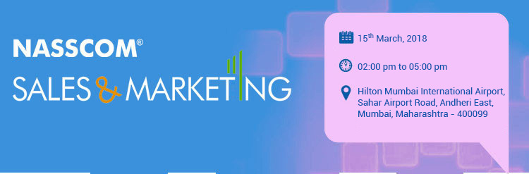 NASSCOM Sales & Marketing Date: 15th March, 2018, Time: 02:00 pm to 05:00 pm, Venue: Hilton Mumbai International Airport, Sahar Airport Road, Andheri East, Mumbai, Maharashtra - 400099