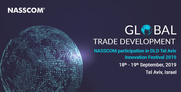 GLOBAL TRADE DEVELOPMENT : NASSCOM participation in DLD Tel Aviv Innovation Festival 2019 | 18th - 19th September 2019 | Tel Aviv, Israel