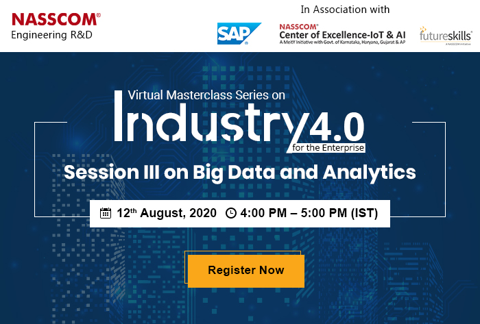 NASSCOM Engineering R&D :Virtual Masterclass Series on Industry 4.0 for the Enterprise - Session III on Big Data and Analyticson | Date: 12th August 2020 | Time: 4:00 pm - 5:00 pm