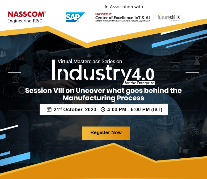 NASSCOM Engineering R&D :Uncover what goes behind the Manufacturing Process | Date: 21st October 2020 | Time: 4:00 pm - 5:00 pm