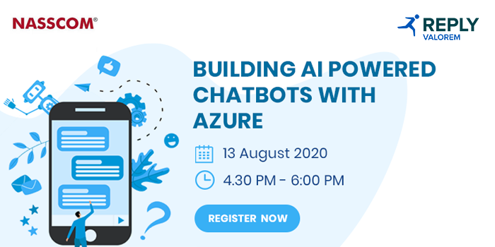 NASSCOM: Building AI powered Chatbots with Azure | Date: 13th Aug 2020 | Time: 4:30 pm - 6:00 pm