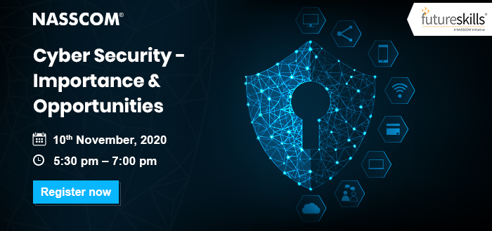 NASSCOM: Cyber Security - Importance & Opportunities | Date: 10th November 2020 | Time: 5:30 pm - 7:00 pm