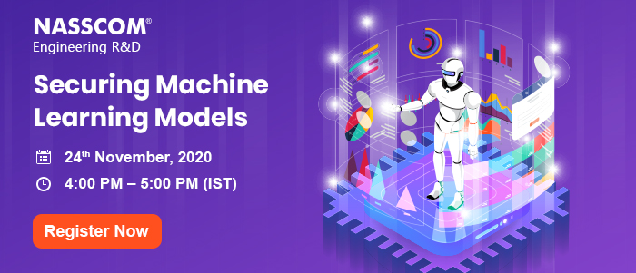 NASSCOM: Securing Machine Learning Models | Date: 24th November 2020 | Time: 4:00 pm - 5:00 pm | Time: 3:00 pm - 4:30 pm