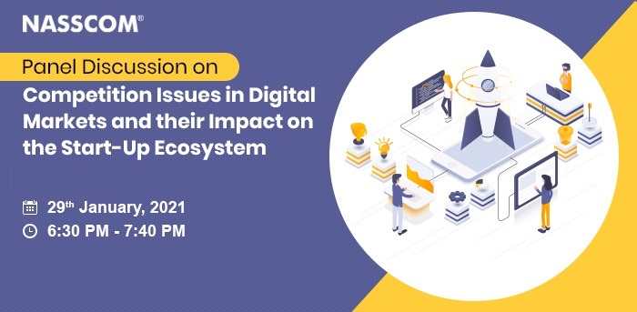 NASSCOM Panel Discussion on Competition Issues in Digital Markets and their Impact on the Start-Up Ecosystem in India | Date: Date: 29th January 2020 | Time: 6:30 pm - 7:40 pm
