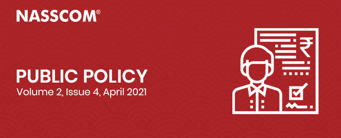 NASSCOM : Public Policy | Volume 2 | Issue 4 | April 2021