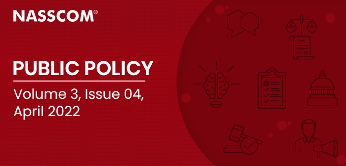 NASSCOM : Public Policy | Volume 3 | Issue 04 | April 2022