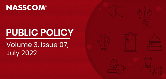 NASSCOM : Public Policy | Volume 3 | Issue 07 | July 2022