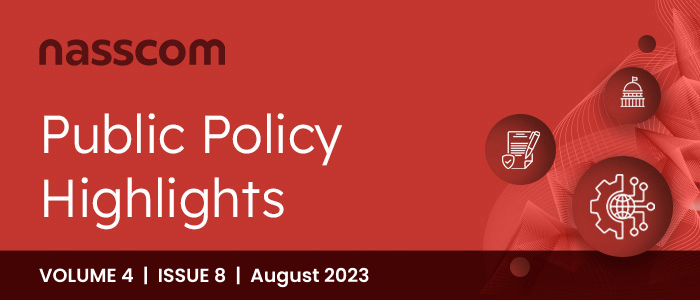 nasscom Public Policy Monthly Mailer | Volume 4, Issue 8 | August 2023