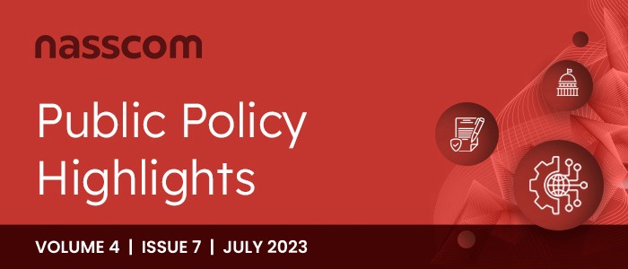 nasscom Public Policy Monthly Mailer | Volume 4, Issue 7 | July 2023