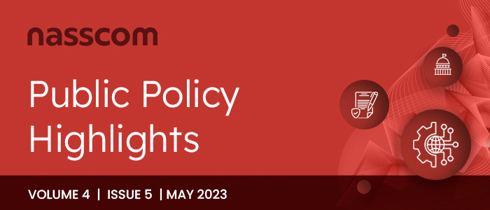 Nasscom Public Policy Monthly Mailer | Volume 4, Issue 5 | May 2023