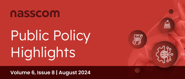 nasscom Public Policy Monthly Mailer | Volume 6, Issue 8 | August 2024