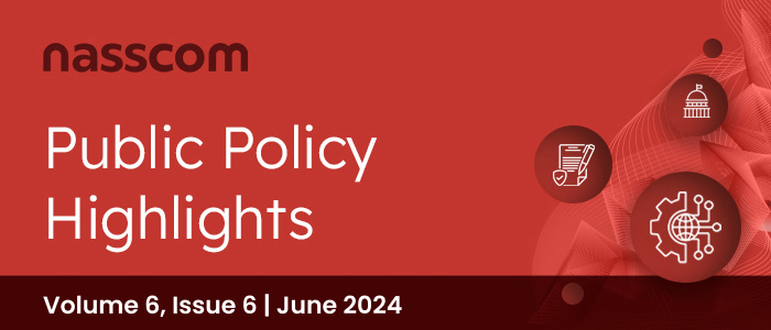nasscom Public Policy Monthly Mailer | Volume 6, Issue 6 | June 2024