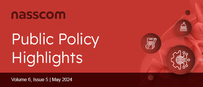 nasscom Public Policy Monthly Mailer | Volume 6, Issue 5 | May 2024