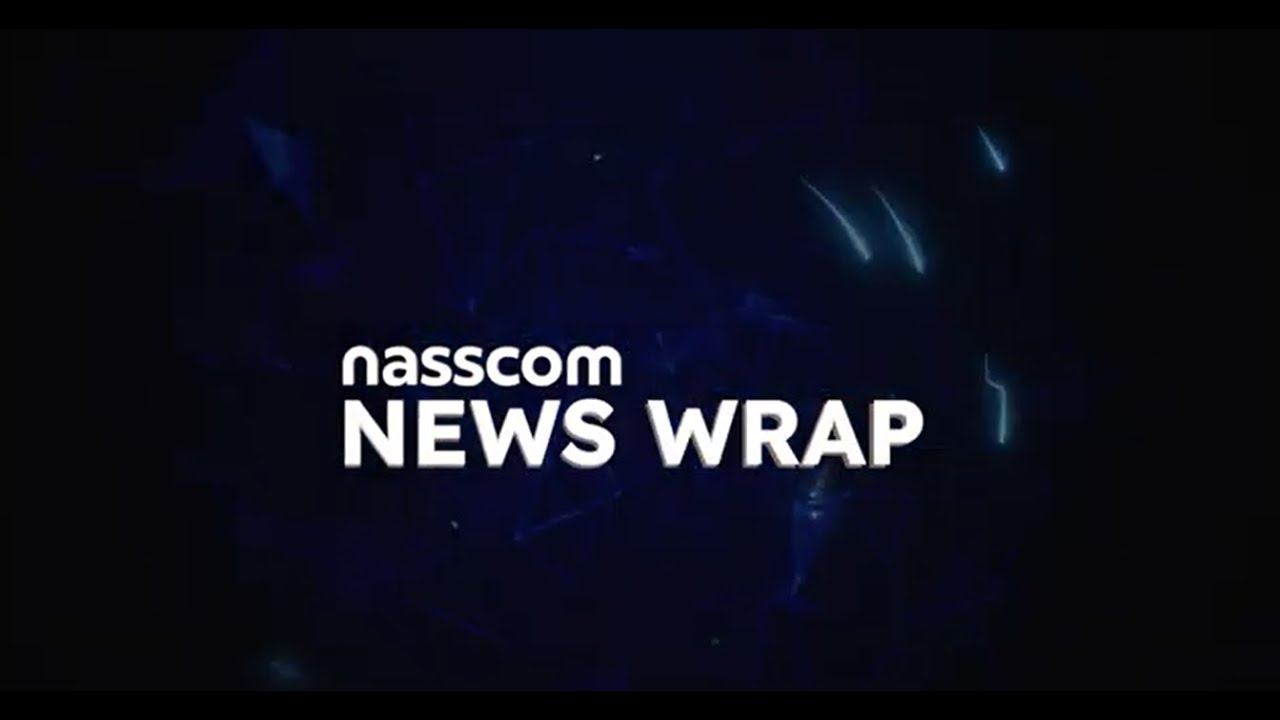 Embedded thumbnail for nasscom Weekly News Wrap | Indian Tech News in 60 Seconds